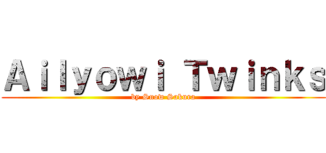 Ａｉｌｙｏｗｉ Ｔｗｉｎｋｓ (by Snow Sakura)