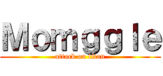 Ｍｏｍｇｇｌｅ (attack on titan)