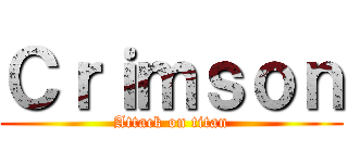 Ｃｒｉｍｓｏｎ (Attack on titan)