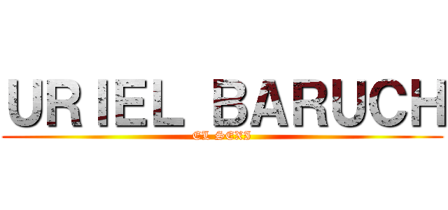 ＵＲＩＥＬ ＢＡＲＵＣＨ (EL SEXI)