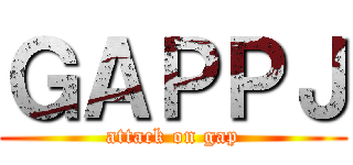 ＧＡＰＰＪ (attack on gap)