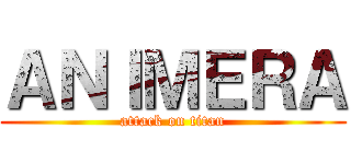 ＡＮＩＭＥＲＡ (attack on titan)