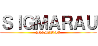 ＳＩＧＭＡＲＡＵ (SIGMARAU)