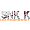 ＳＮＫ Ｋ (SHINGEKI NO KYOJIN K)