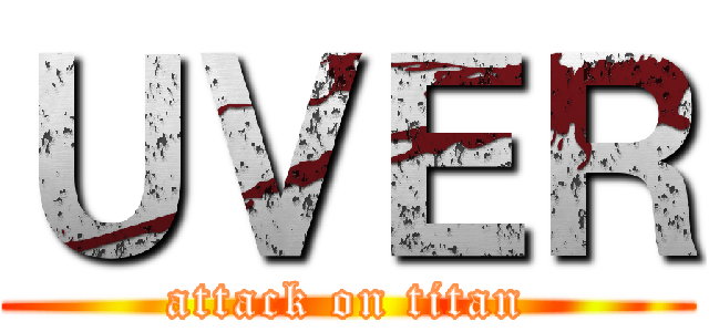 ＵＶＥＲ (attack on titan)