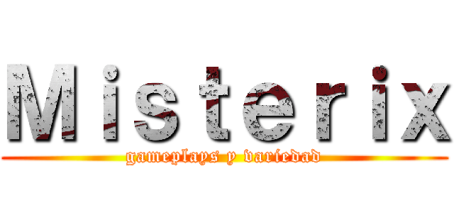 Ｍｉｓｔｅｒｉｘ (gameplays y variedad)