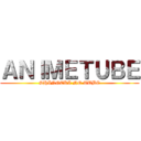 ＡＮＩＭＥＴＵＢＥ (SHINGEKI NO TUBE)