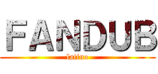 ＦＡＮＤＵＢ (latino)
