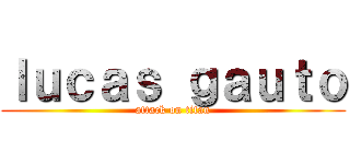 ｌｕｃａｓ ｇａｕｔｏ (attack on titan)