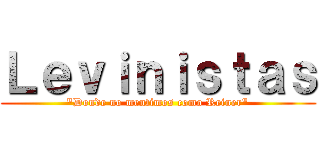 Ｌｅｖｉｎｉｓｔａｓ ("Donde no mentimos como Reiner")