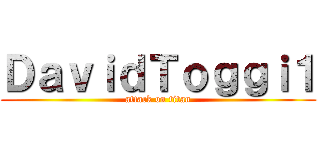 ＤａｖｉｄＴｏｇｇｉ１ (attack on titan)