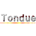 Ｔｏｎｄｕｅ ()