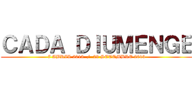 ＣＡＤＡ ＤＩＵＭＥＮＧＥ (7 ABRIL 2013  /  29 SETEMBRE 2013)
