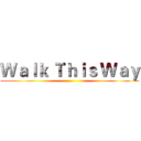 Ｗａｌｋ Ｔｈｉｓ Ｗａｙ ()