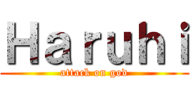 Ｈａｒｕｈｉ (attack on god)