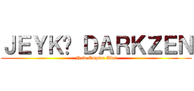 ＪＥＹＫÓ ＤＡＲＫＺＥＮ (New Empire Aws)