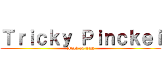 Ｔｒｉｃｋｙ Ｐｉｎｃｋｅｉ (attack on titan)