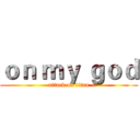 ｏｎ ｍｙ ｇｏｄ (attack on titan)