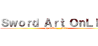 Ｓｗｏｒｄ Ａｒｔ ＯｎＬｉｎｅ (By InDex___MiKu)