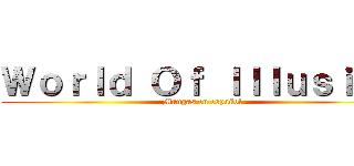 Ｗｏｒｌｄ Ｏｆ Ｉｌｌｕｓｉｏｎ (Mangas en español)