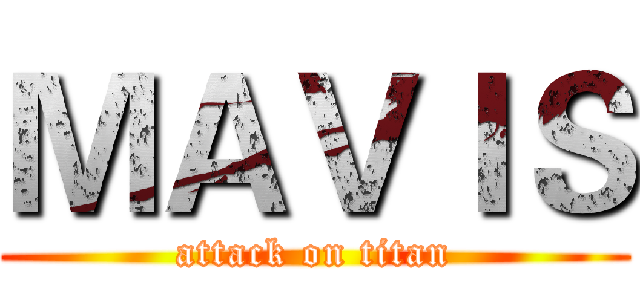 ＭＡＶＩＳ (attack on titan)