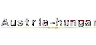 Ａｕｓｔｒｉａ－ｈｕｎｇａｒｙ  (BE LIKE)