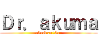 Ｄｒ．ａｋｕｍａ (attack on titan)