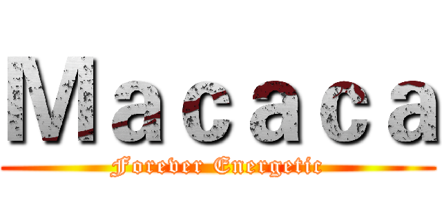 Ｍａｃａｃａ (Forever Energetic)