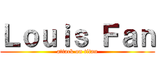 Ｌｏｕｉｓ Ｆａｎ (attack on titan)