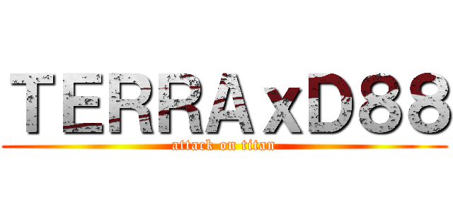 ＴＥＲＲＡｘＤ８８ (attack on titan)
