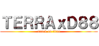 ＴＥＲＲＡｘＤ８８ (attack on titan)