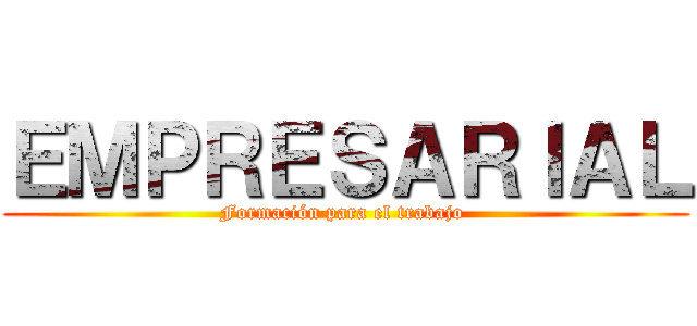 ＥＭＰＲＥＳＡＲＩＡＬ (Formación para el trabajo )