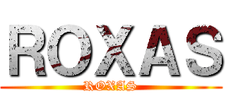 ＲＯＸＡＳ (ROXAS)