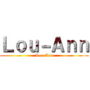 Ｌｏｕ－Ａｎｎ (Lou-Ann)