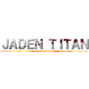ＪＡＤＥＮ ＴＩＴＡＮ (attack on titan)