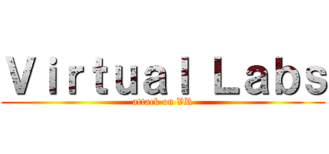 Ｖｉｒｔｕａｌ Ｌａｂｓ (attack on VR)
