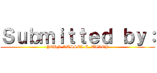 Ｓｕｂｍｉｔｔｅｄ ｂｙ： (JOHN RUSSEL C. TAROY)