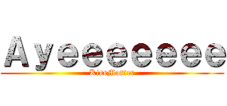 Ａｙｅｅｅｅｅｅｅ (KineMaster)