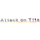 Ａｔｔａｃｋ ｏｎ Ｔｉｔａｎｎｎｎ (attack on titan)