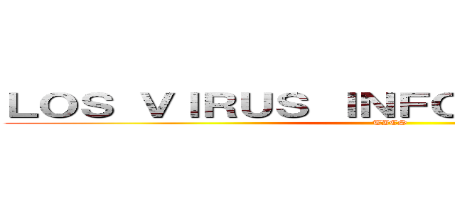 ＬＯＳ ＶＩＲＵＳ ＩＮＦＯＲＭＡＴＩＣＯＳ  (TICS)