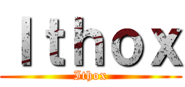 Ｉｔｈｏｘ (Ithox)