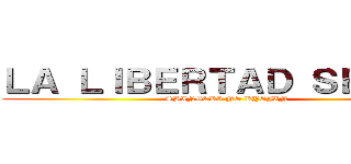 ＬＡ ＬＩＢＥＲＴＡＤ ＳＥＧÚＮ  (SHINGEKI NO KYOJIN)