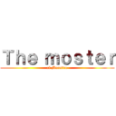 Ｔｈｅ ｍｏｓｔｅｒ (el Moustro)
