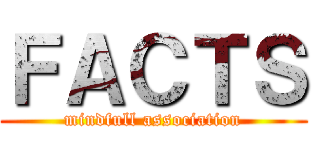 ＦＡＣＴＳ (mindfull association)