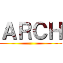 ＡＲＣＨ ()