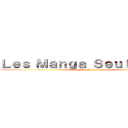 Ｌｅｓ Ｍａｎｇａ Ｓｅｕｌｅｍｅｎｔ (La référence du manga)