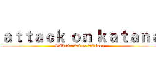 ａｔｔａｃｋ ｏｎ ｋａｔａｎａ (Ballistic: Katana ACademy)
