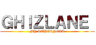 ＧＨＩＺＬＡＮＥ  (MY SUPERNOVA)