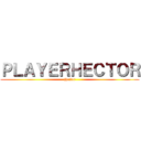 ＰＬＡＹＥＲＨＥＣＴＯＲ (Heitor)