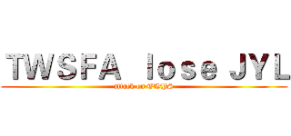 ＴＷＳＦＡ  ｌｏｓｅ ＪＹＬ (attack on TWPS)